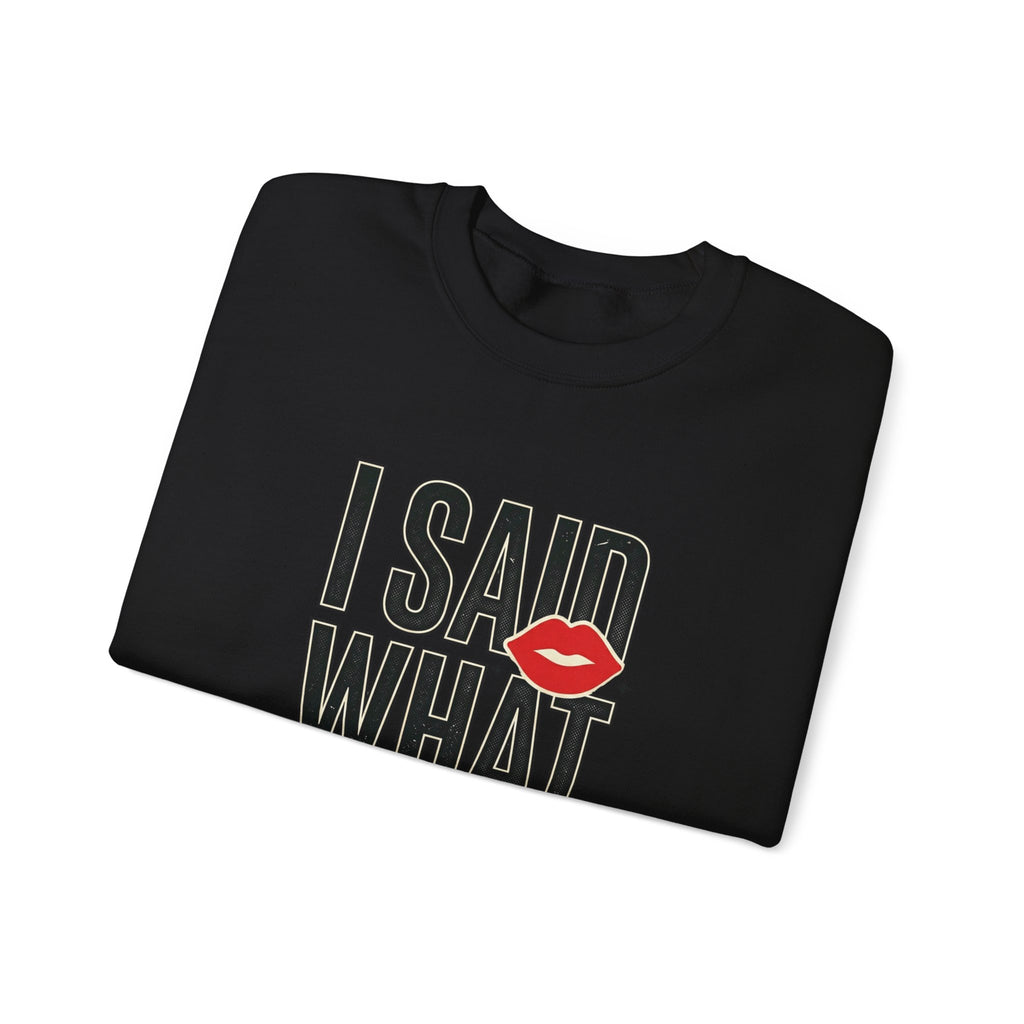I Said What I Said Sweatshirt | Fashion-Editorial, Boss Energy