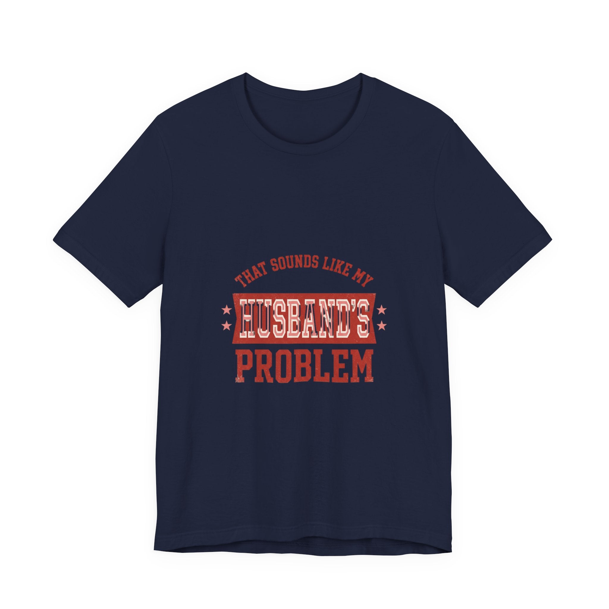 That Sounds Like My Husband's Problem Tee | Relationship Humor, Funny Wife Shirt