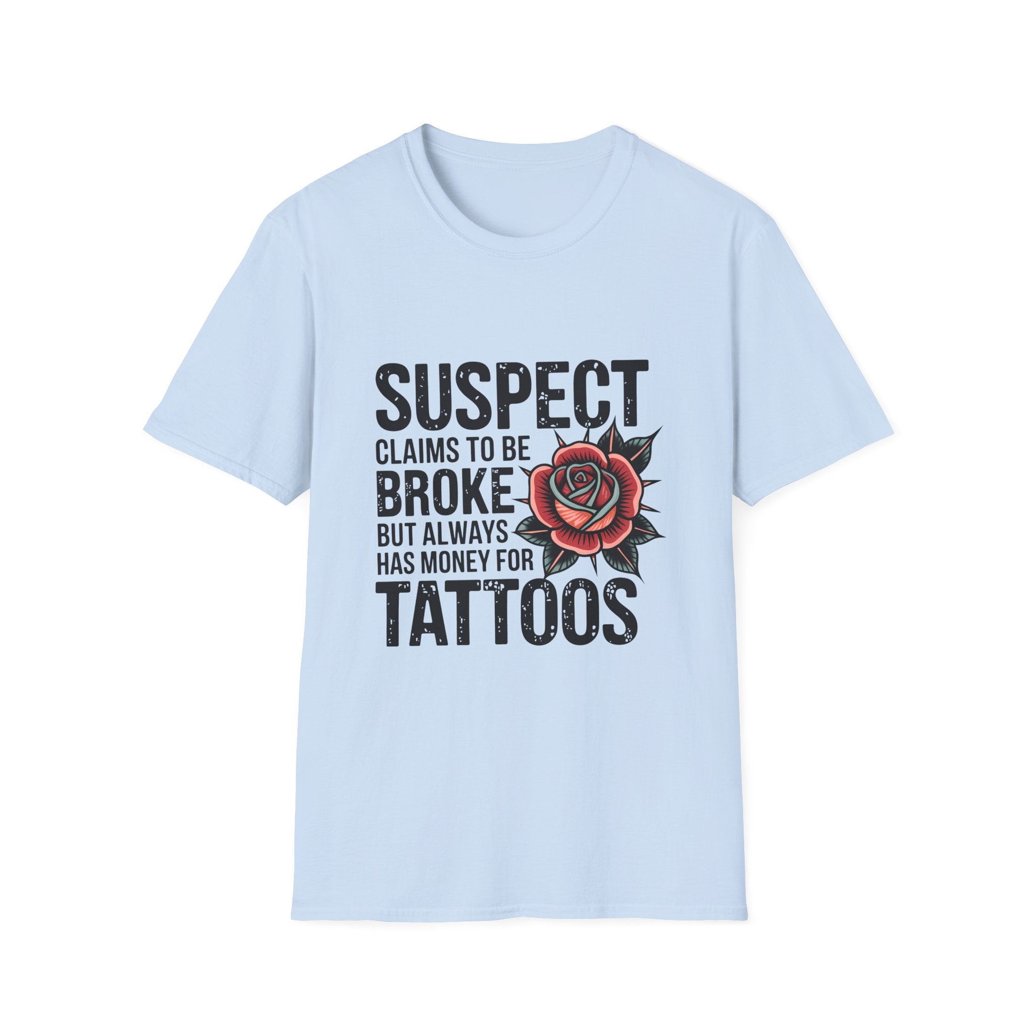 Tattoo Lover T‑Shirt — “Suspect Claims to Be Broke but Always Has Money for Tattoos”