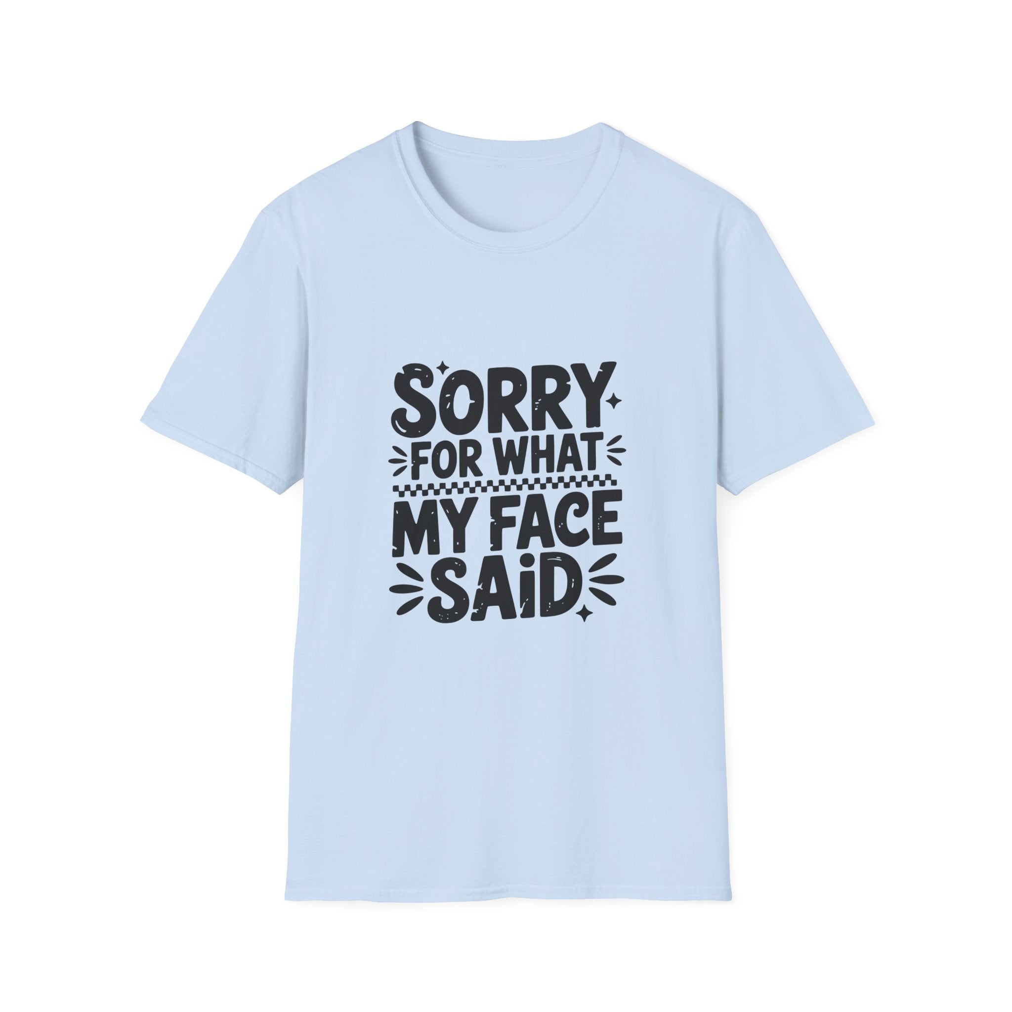 Graphic Tee — "Sorry For What My Face Said" Funny Casual T-Shirt