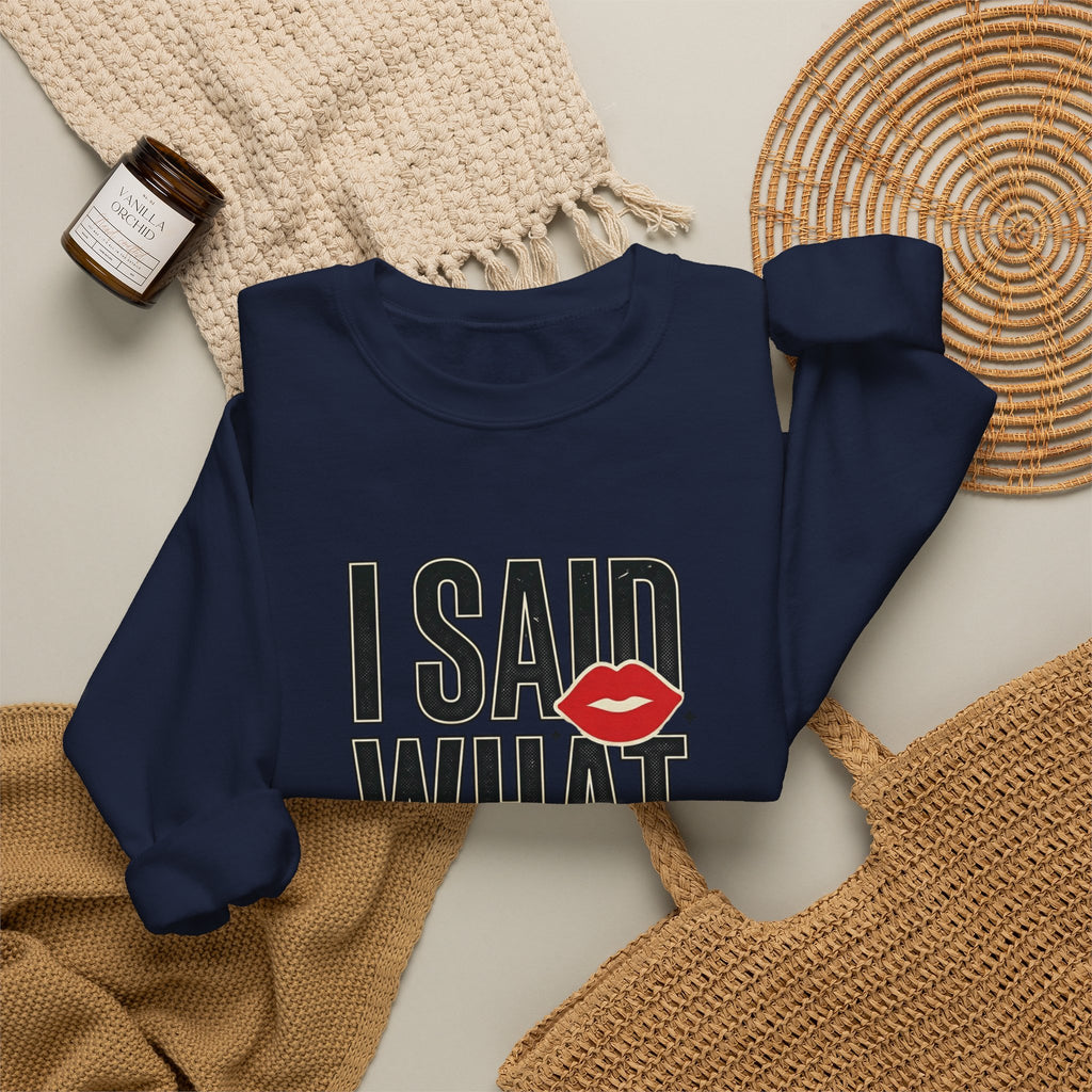 I Said What I Said Sweatshirt | Fashion-Editorial, Boss Energy