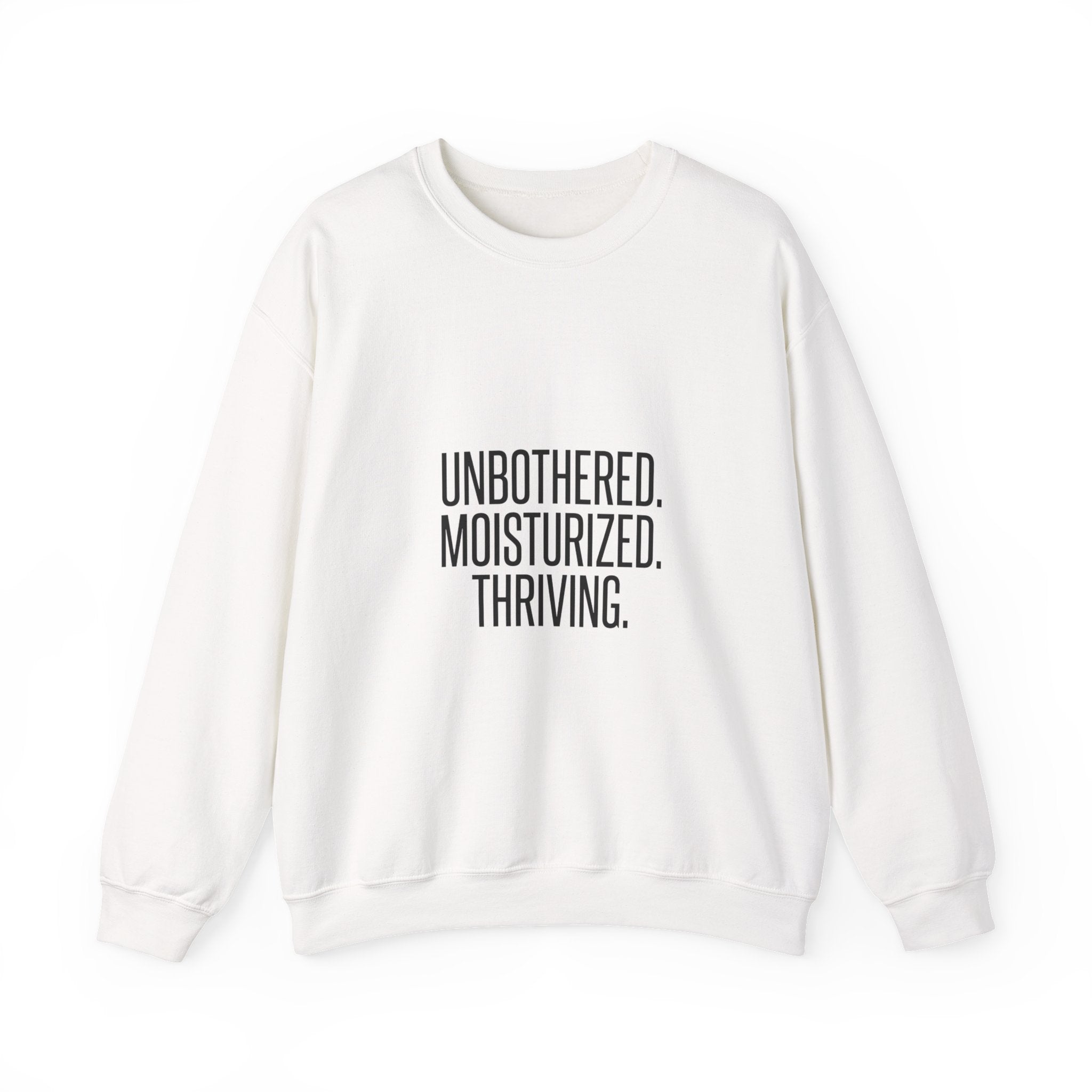 Unbothered. Moisturized. Thriving. Sweatshirt | Sassy Gen-Z Saying, Minimal Typography