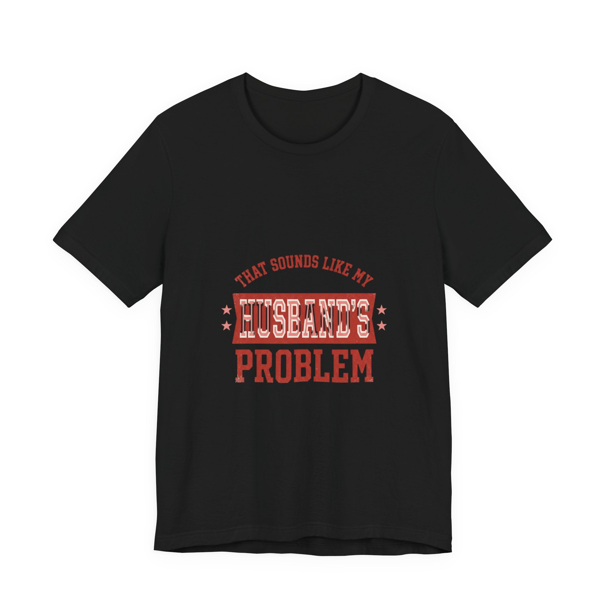 That Sounds Like My Husband's Problem Tee | Relationship Humor, Funny Wife Shirt
