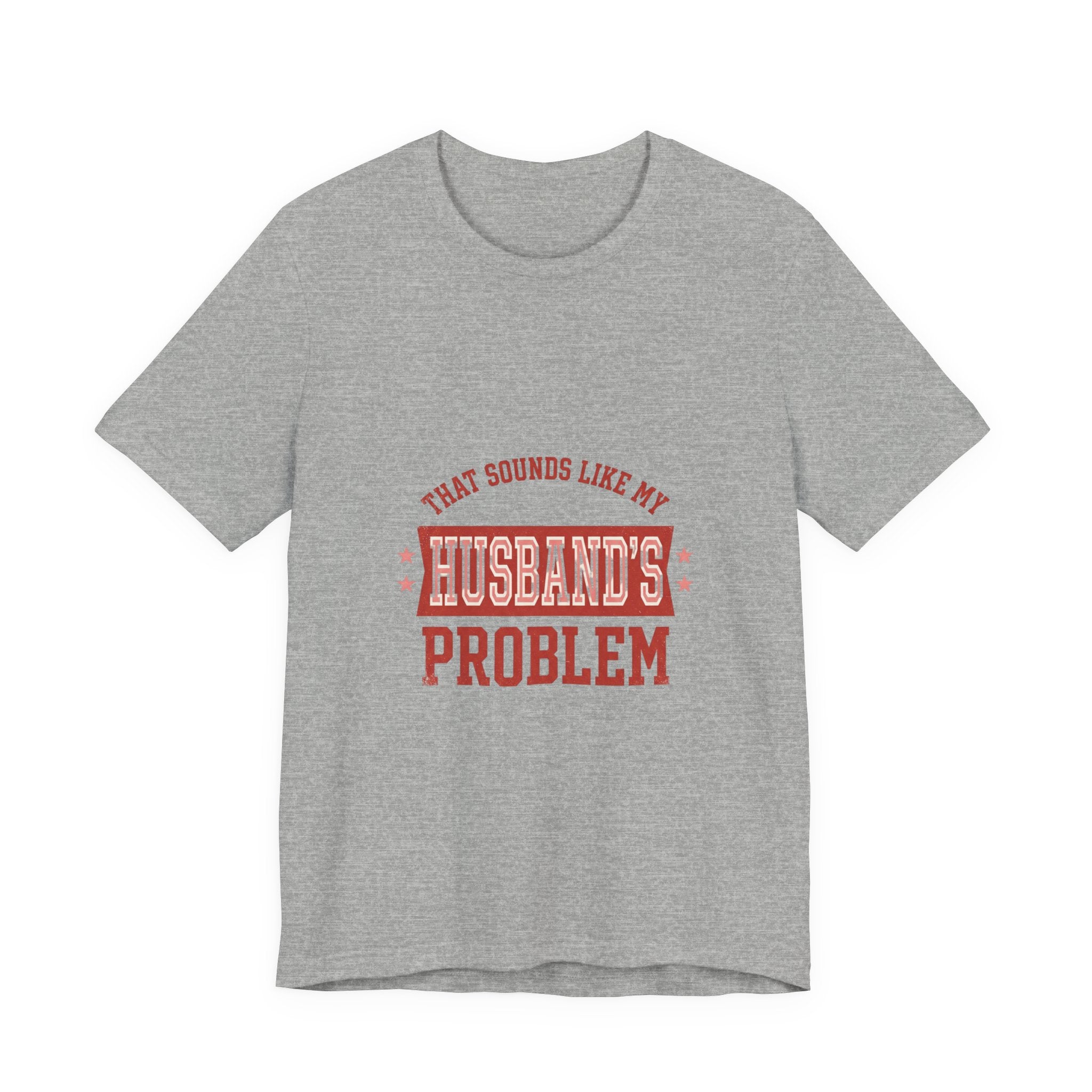 That Sounds Like My Husband's Problem Tee | Relationship Humor, Funny Wife Shirt