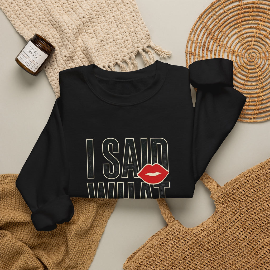 I Said What I Said Sweatshirt | Fashion-Editorial, Boss Energy