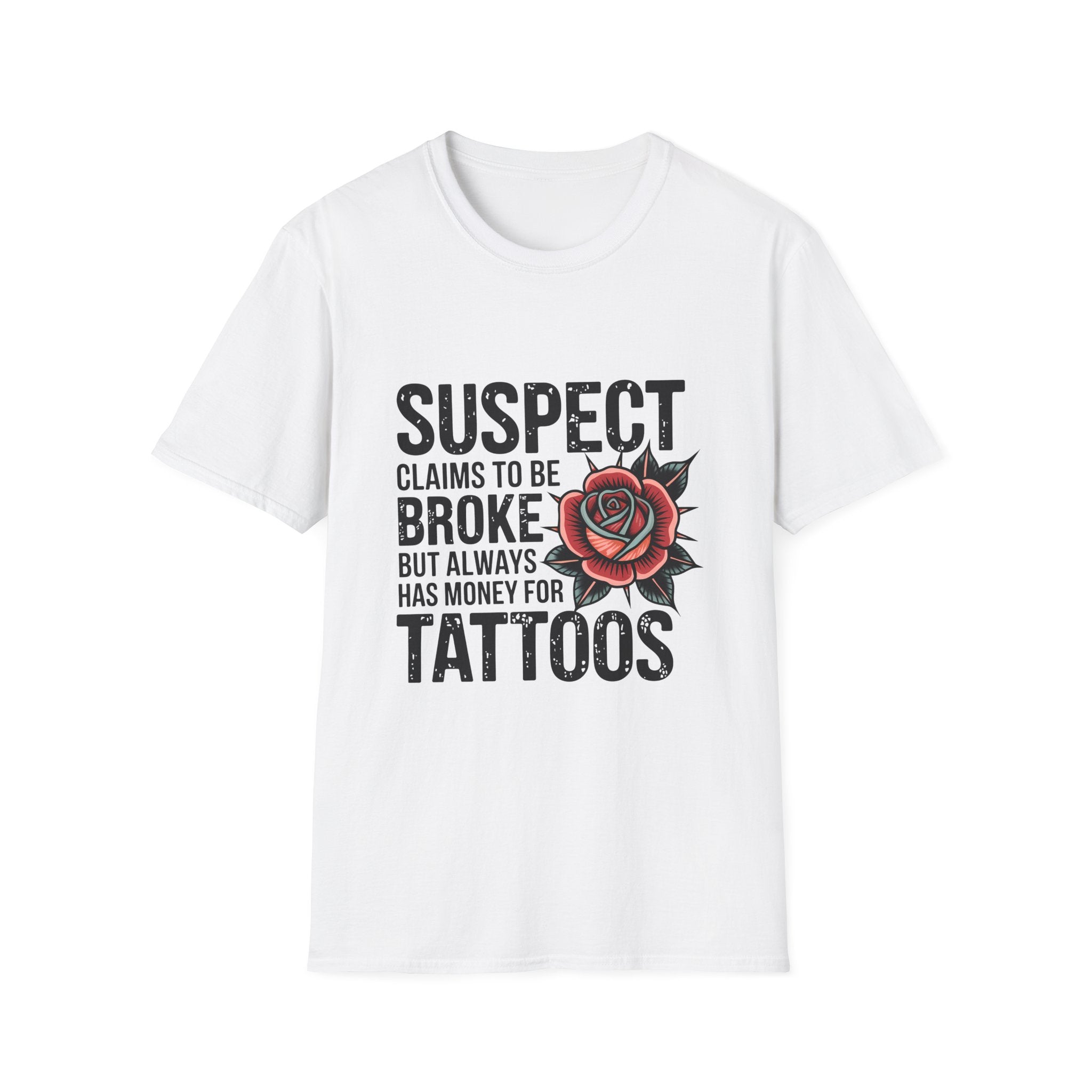 Tattoo Lover T‑Shirt — “Suspect Claims to Be Broke but Always Has Money for Tattoos”