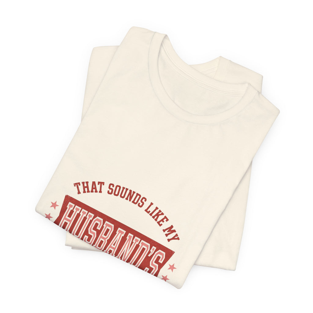 That Sounds Like My Husband's Problem Tee | Relationship Humor, Funny Wife Shirt