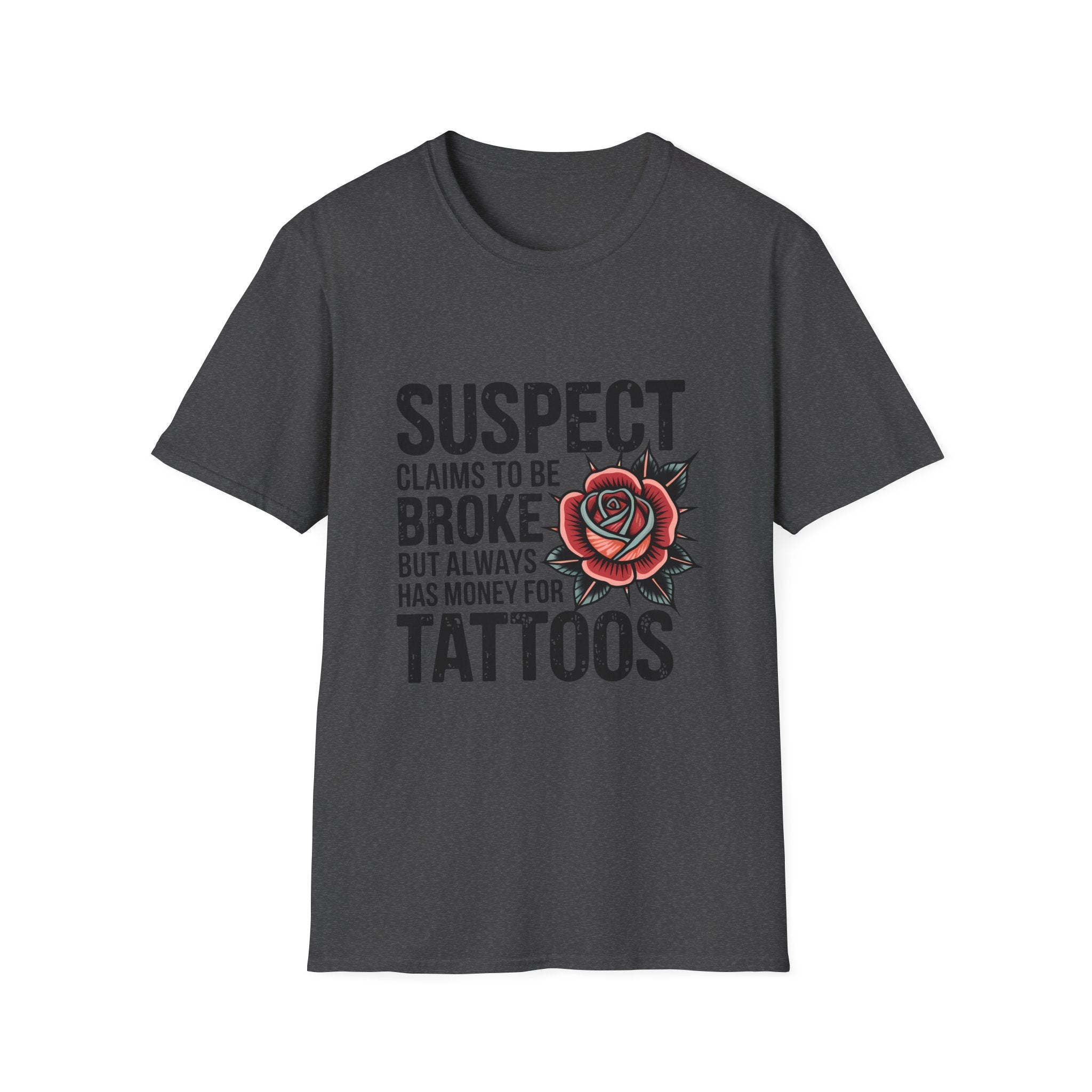 Tattoo Lover T‑Shirt — “Suspect Claims to Be Broke but Always Has Money for Tattoos”