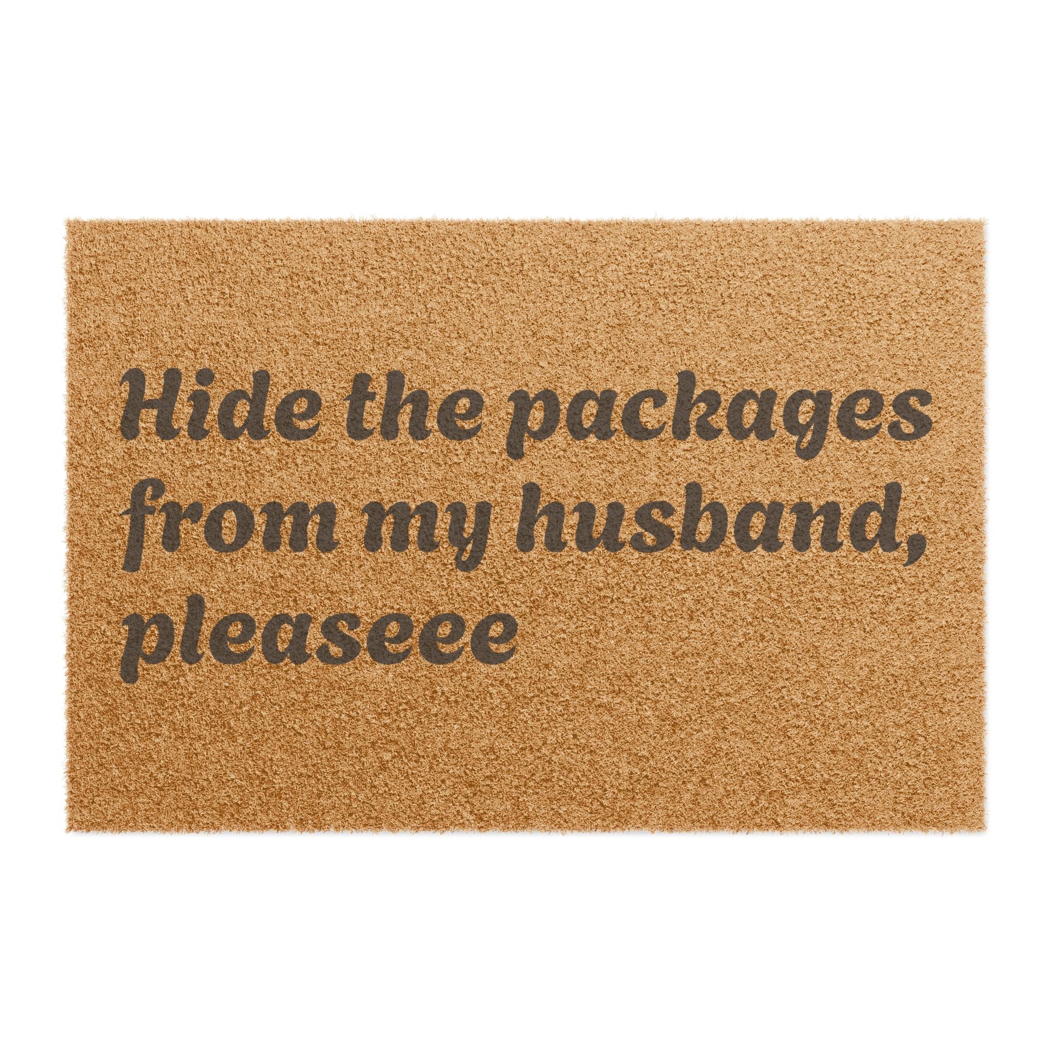 Doormat — "Hide the packages from my husband, pleaseee" Funny Welcome Mat