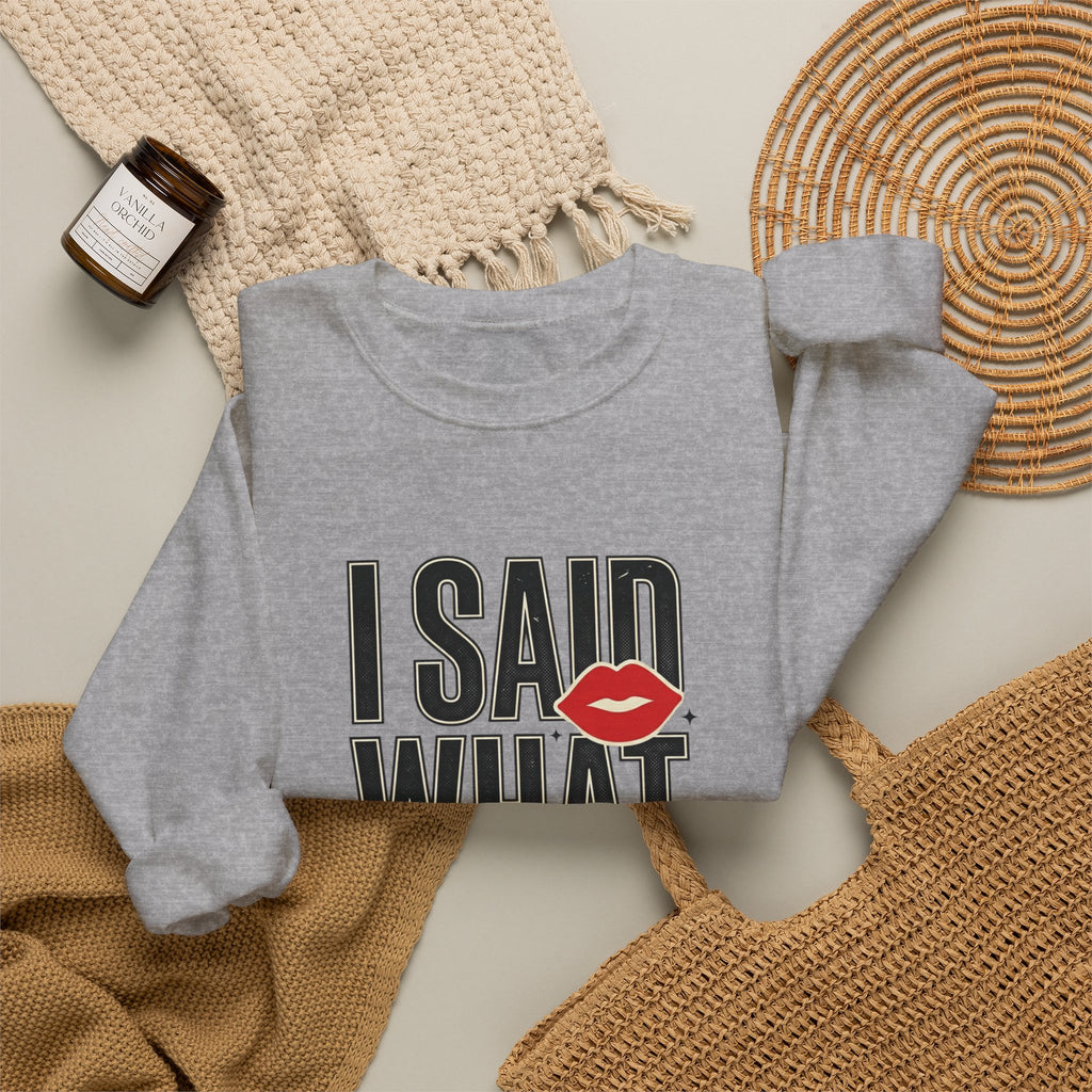 I Said What I Said Sweatshirt | Fashion-Editorial, Boss Energy