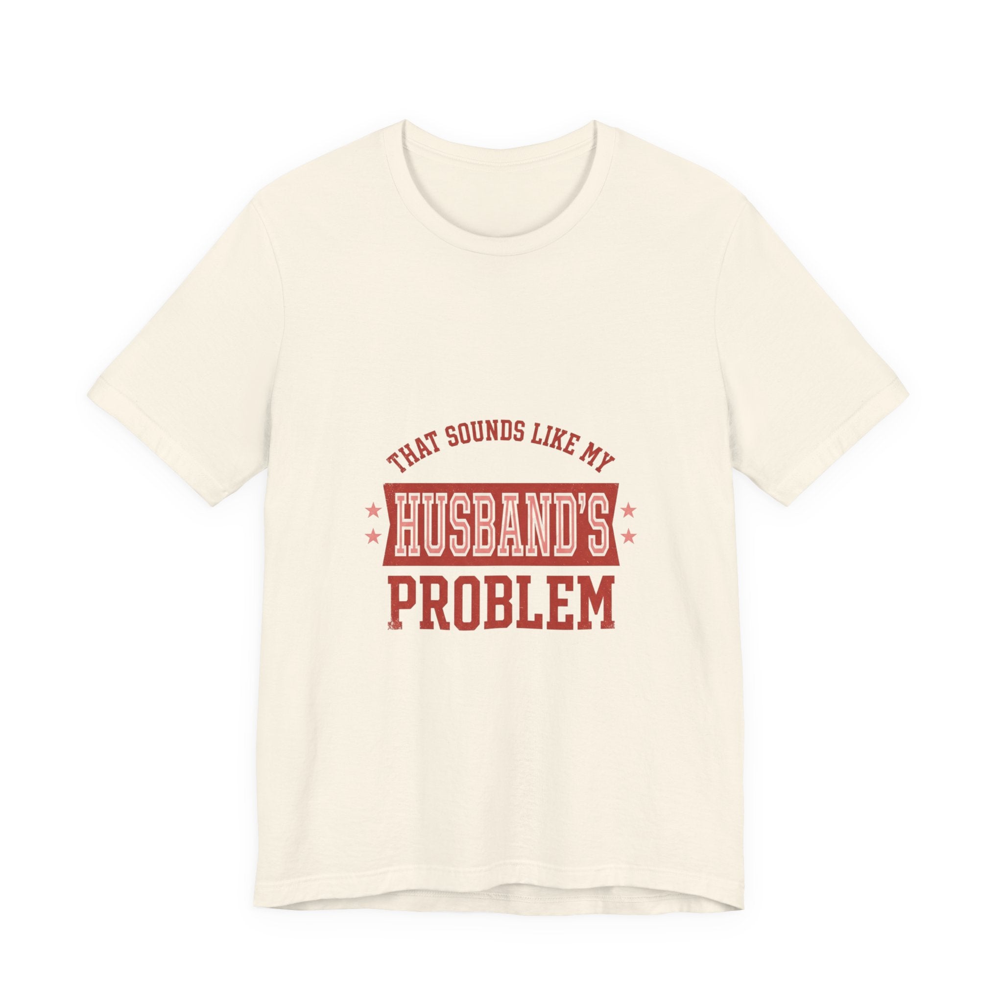 That Sounds Like My Husband's Problem Tee | Relationship Humor, Funny Wife Shirt