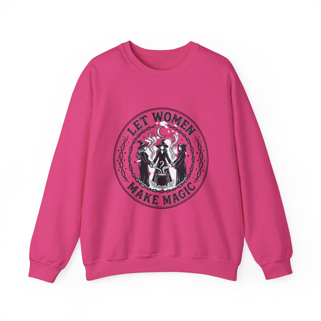 Let Women Make Magic Sweatshirt | Feminist, Women Supporting Women