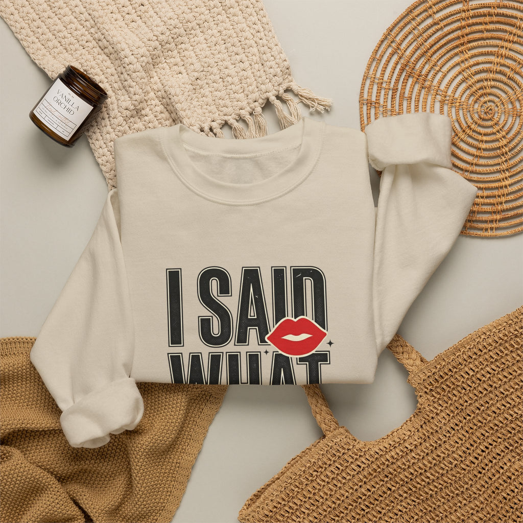 I Said What I Said Sweatshirt | Fashion-Editorial, Boss Energy