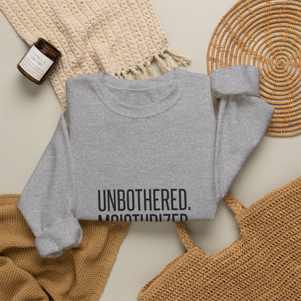 Unbothered. Moisturized. Thriving. Sweatshirt | Sassy Gen-Z Saying, Minimal Typography