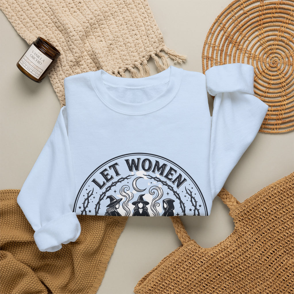Let Women Make Magic Sweatshirt | Feminist, Women Supporting Women