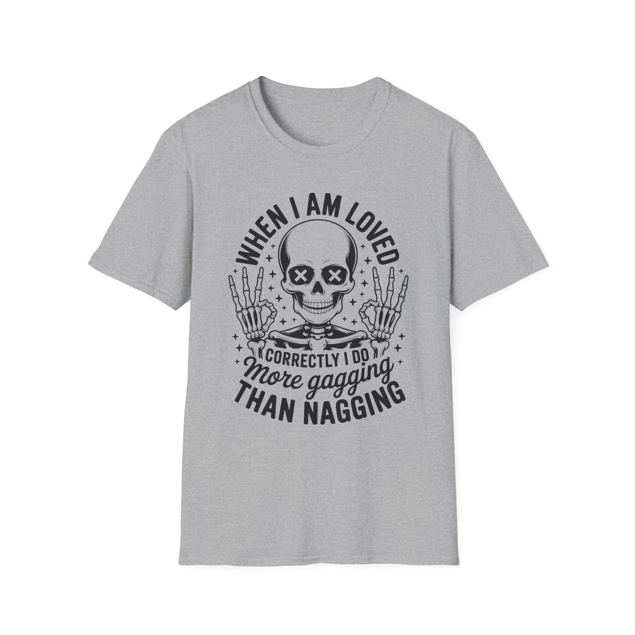 When I Am Loved Skull T-Shirt — Funny Sarcastic Gothic Tee