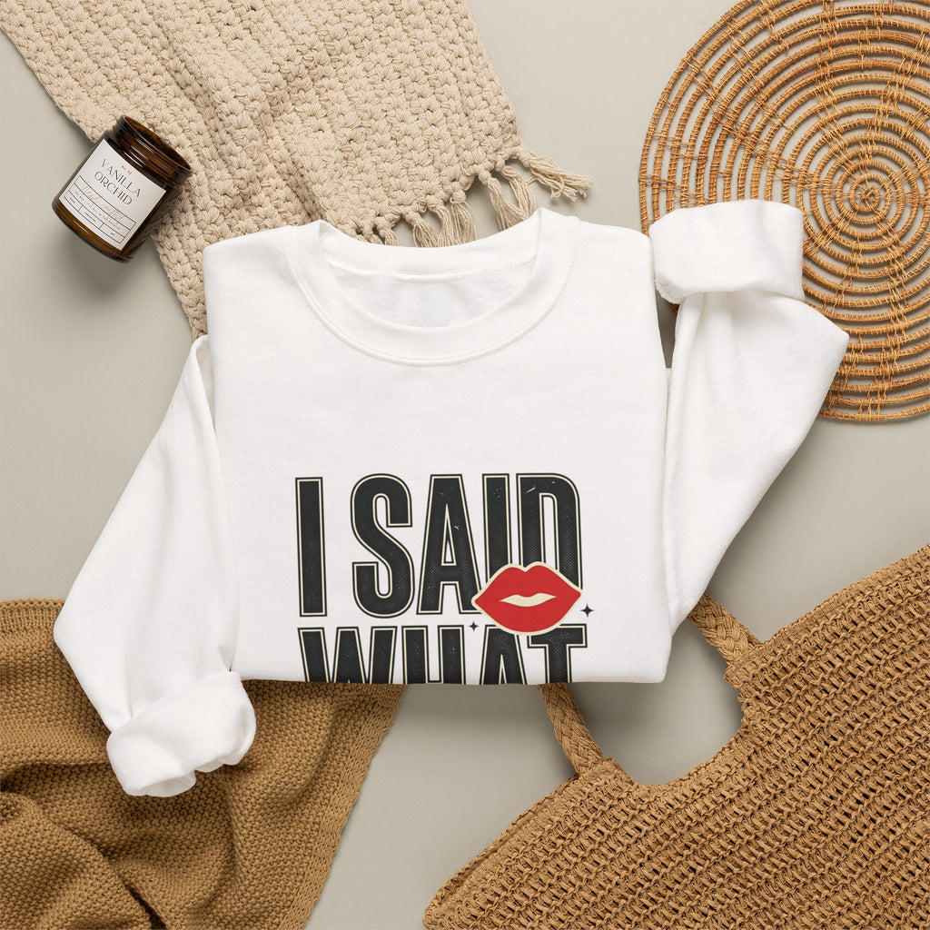 I Said What I Said Sweatshirt | Fashion-Editorial, Boss Energy