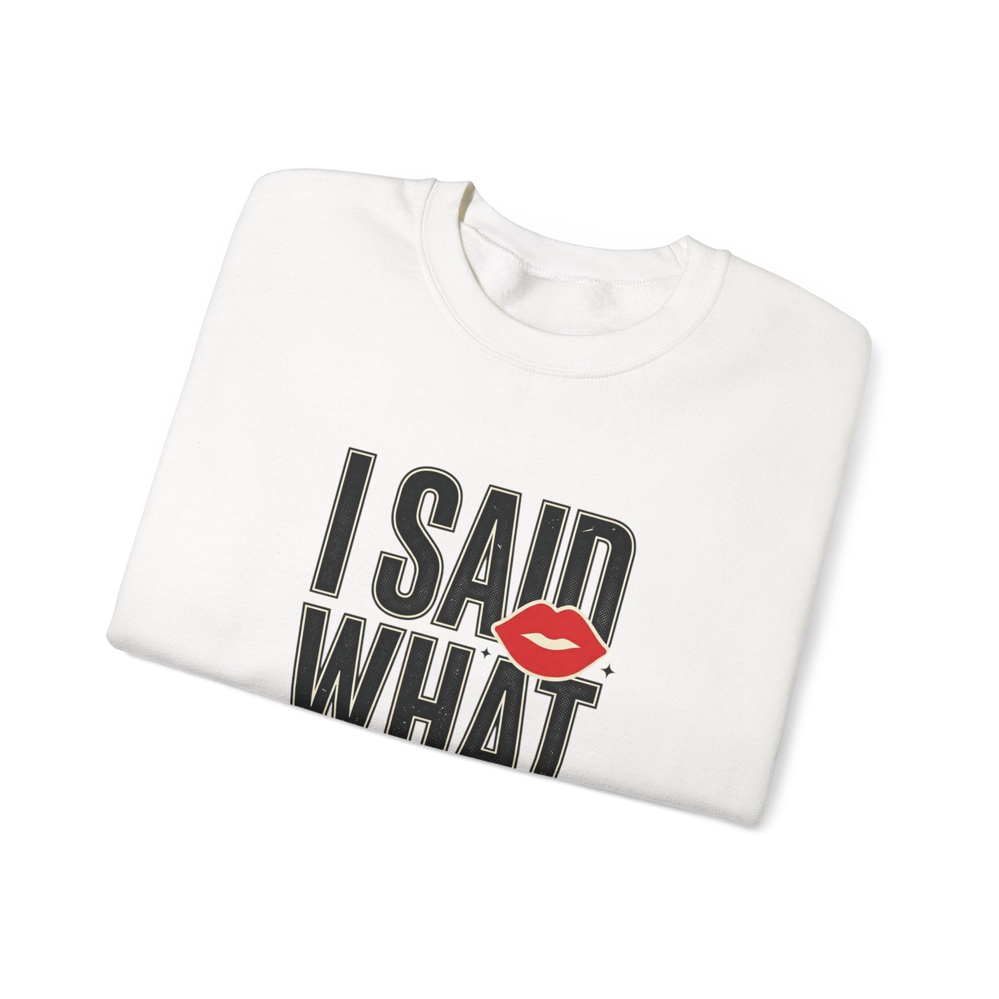 I Said What I Said Sweatshirt | Fashion-Editorial, Boss Energy