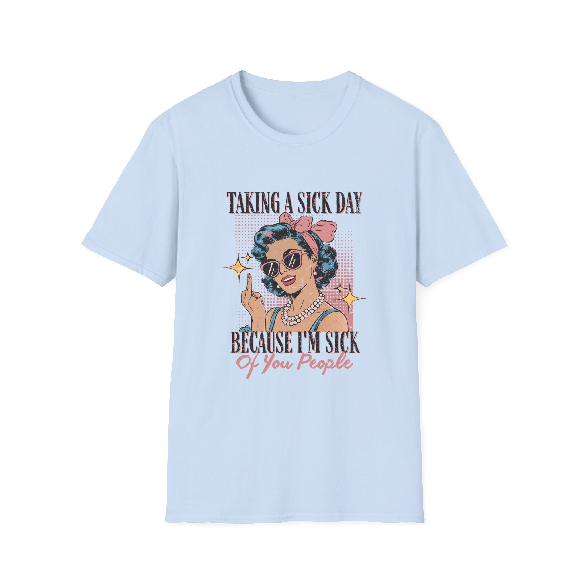 Taking a Sick Day T-Shirt — Retro Pinup "Taking a Sick Day Because I’m Sick of You People"