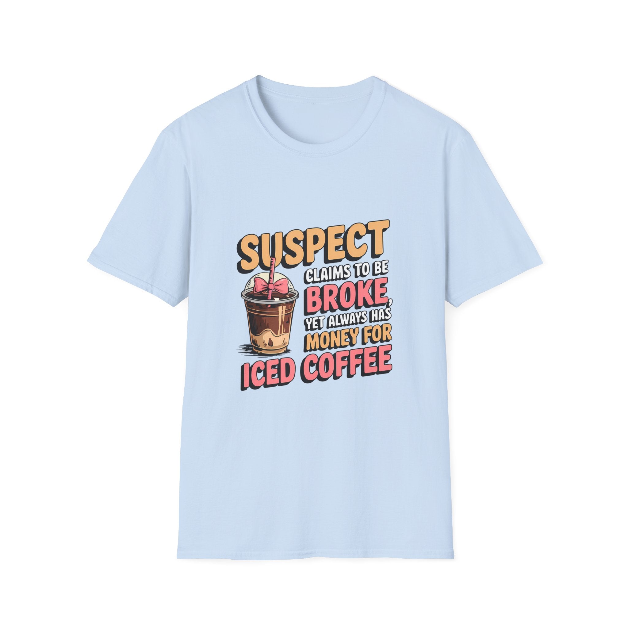 T‑Shirt — "Suspect Claims to Be Broke But Always Has Money for Iced Coffee" Funny Graphic Tee