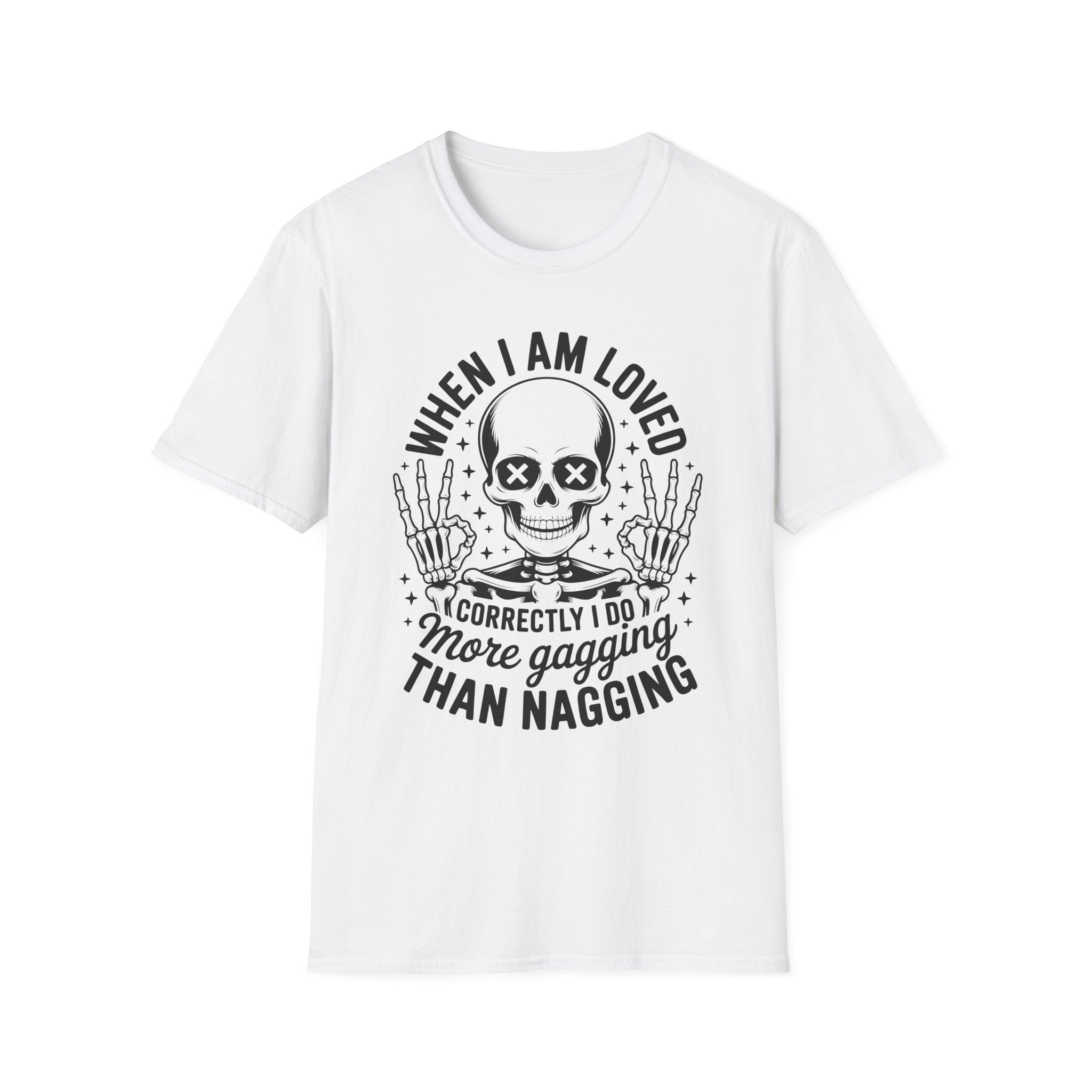 When I Am Loved Skull T-Shirt — Funny Sarcastic Gothic Tee