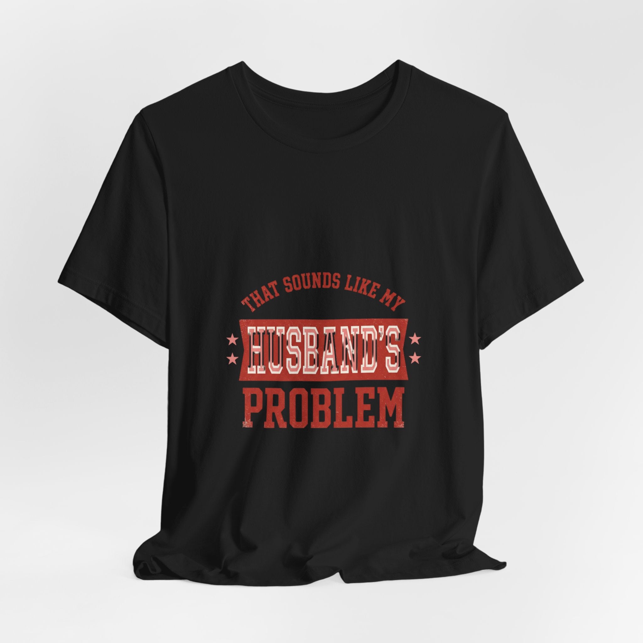That Sounds Like My Husband's Problem Tee | Relationship Humor, Funny Wife Shirt